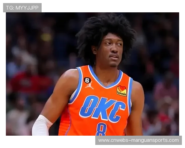 霍姆格伦展现空间能力与持球三分威胁助力雷霆进攻体系升级 霍姆格伦展现空间能力与持球三分威胁助力雷霆进攻体系升级